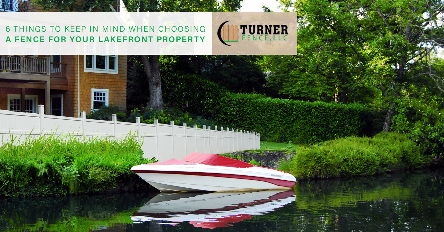 You are currently viewing 6 Things to Keep In Mind When Choosing a Fence for Your Lakefront Property