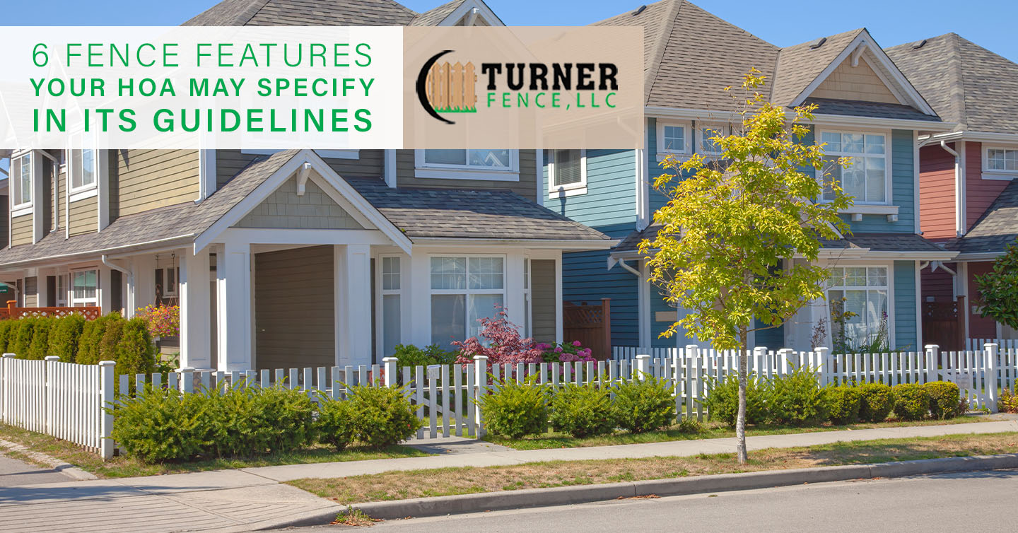 You are currently viewing 6 Fence Features Your HOA May Specify In Its Guidelines