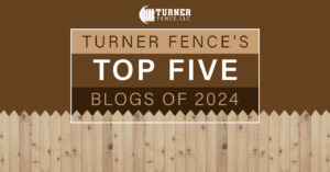 Turner Fence’s Top Five Blogs of 2024