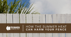 How the Summer Heat Can Affect Your Fence